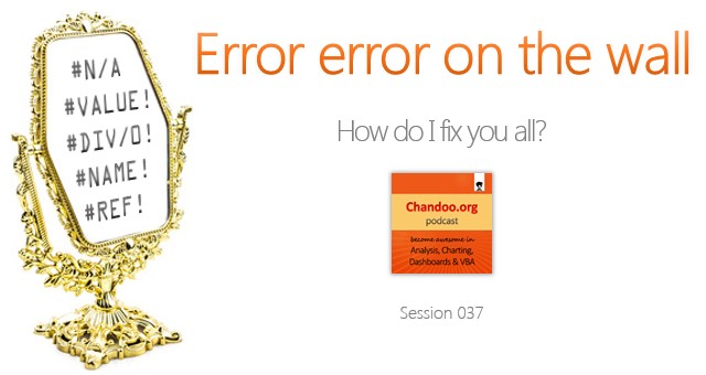 CP037 - Error error on the wall, how do I fix you all? - Understanding & Fixing Excel Errors - Chandoo.org Podcast