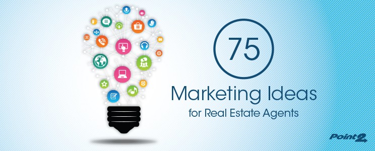 75 Marketing Ideas for Real Estate Agents Point2 Agent Blog