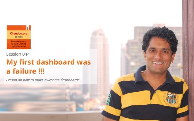 My first dashboard was a failure and what did I learn from it - making awesome dashboards - Chandoo.org podcast - session 44